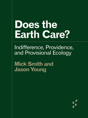 cover image of Does the Earth Care?: Indifference, Providence, and Provisional Ecology